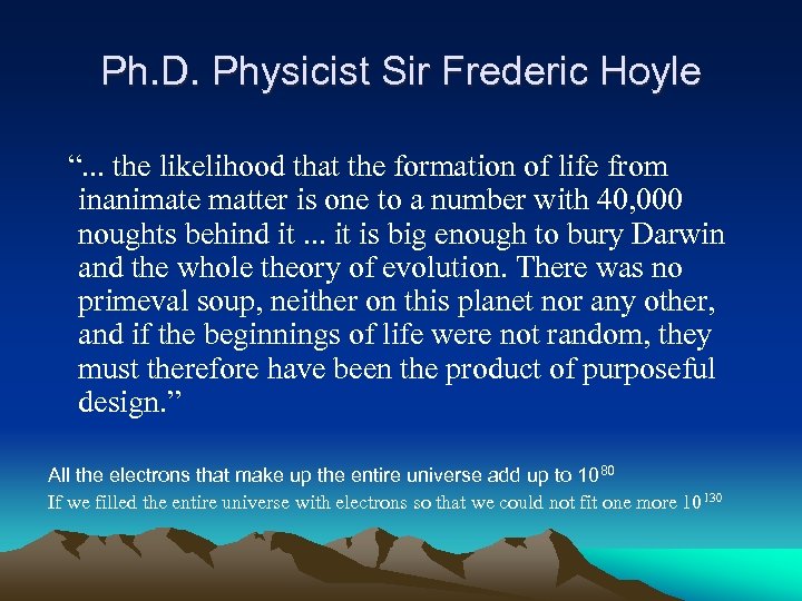 Ph. D. Physicist Sir Frederic Hoyle “. . . the likelihood that the formation