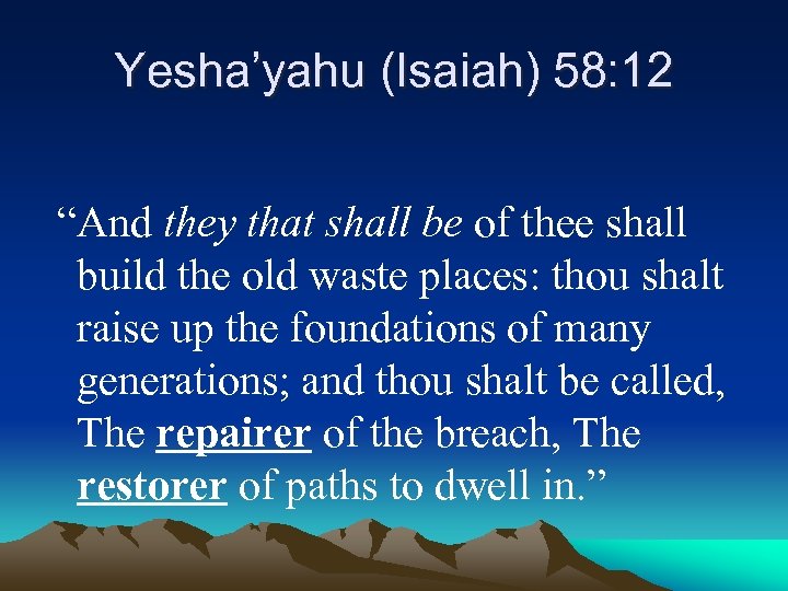 Yesha’yahu (Isaiah) 58: 12 “And they that shall be of thee shall build the