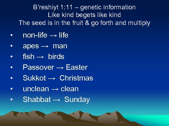 B’reshiyt 1: 11 – genetic information Like kind begets like kind The seed is