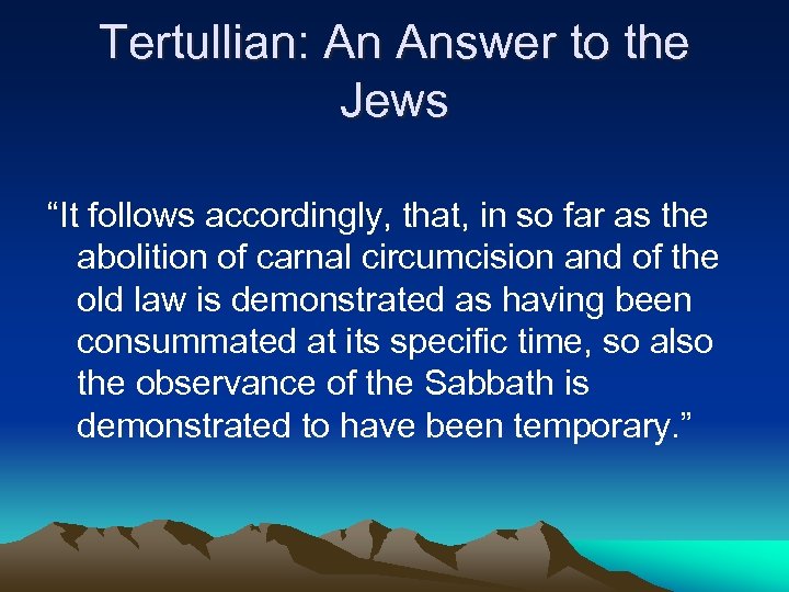 Tertullian: An Answer to the Jews “It follows accordingly, that, in so far as