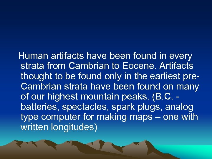  Human artifacts have been found in every strata from Cambrian to Eocene. Artifacts