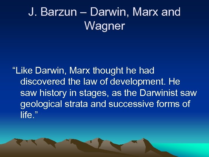 J. Barzun – Darwin, Marx and Wagner “Like Darwin, Marx thought he had discovered