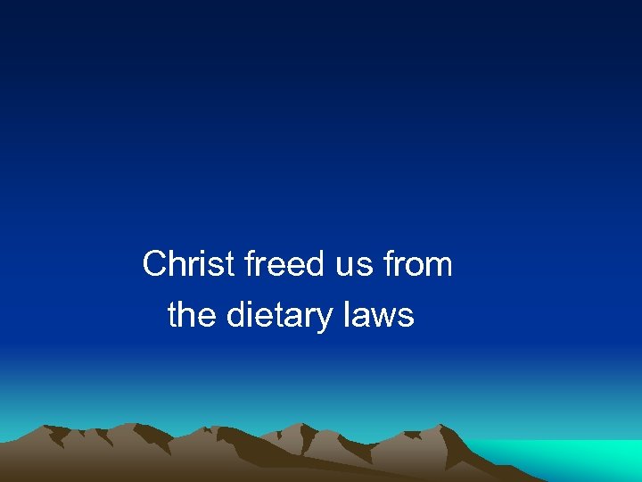  Christ freed us from the dietary laws 