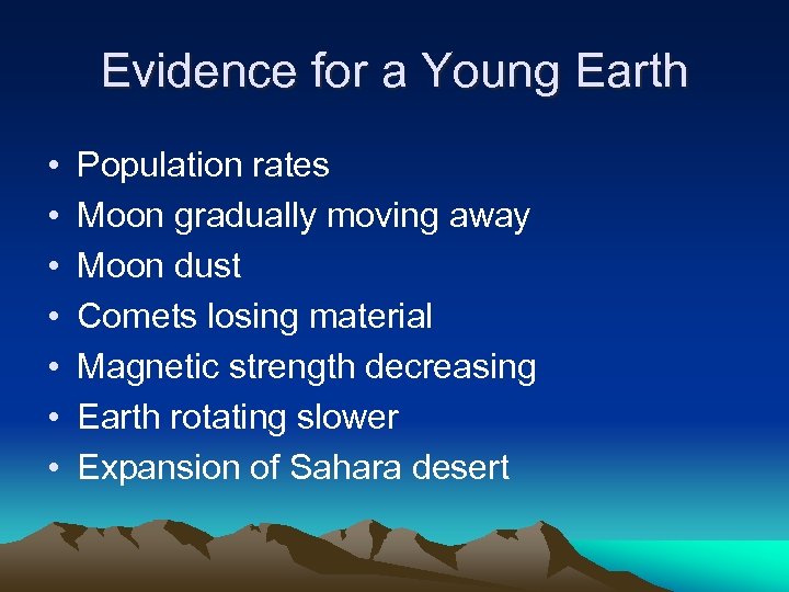 Evidence for a Young Earth • • Population rates Moon gradually moving away Moon