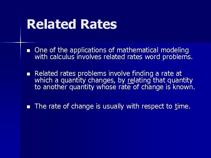 Related Rates n One of the applications of mathematical modeling with calculus involves related