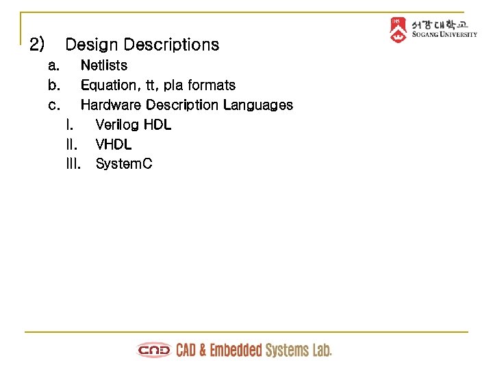 2) Design Descriptions a. b. c. Netlists Equation, tt, pla formats Hardware Description Languages