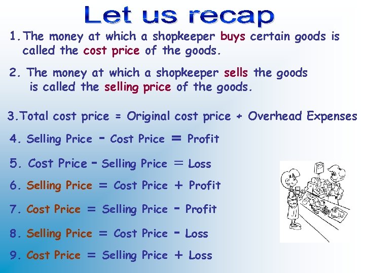 1. The money at which a shopkeeper buys certain goods is called the cost