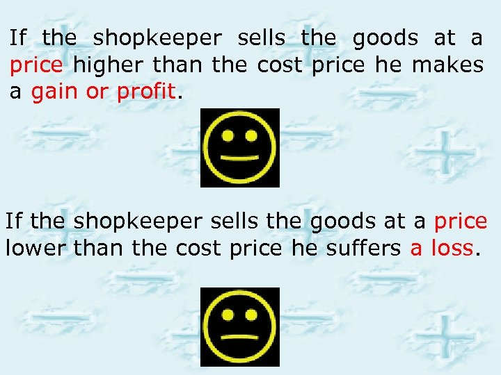 If the shopkeeper sells the goods at a price higher than the cost price