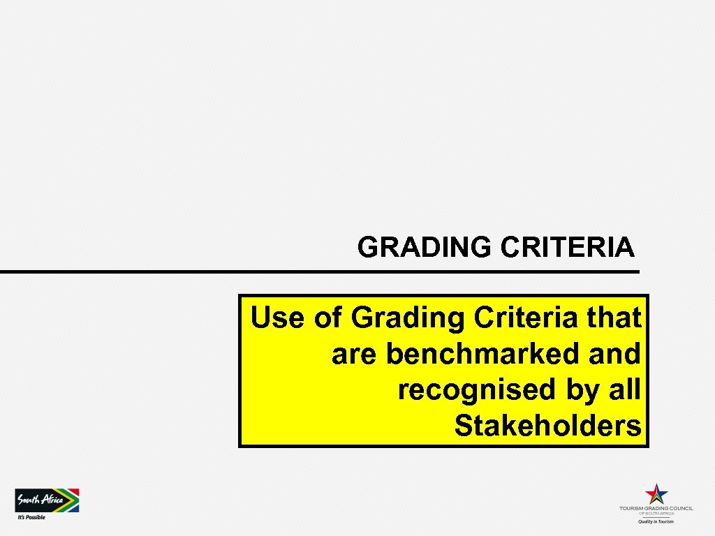 GRADING CRITERIA Use of Grading Criteria that are benchmarked and recognised by all Stakeholders
