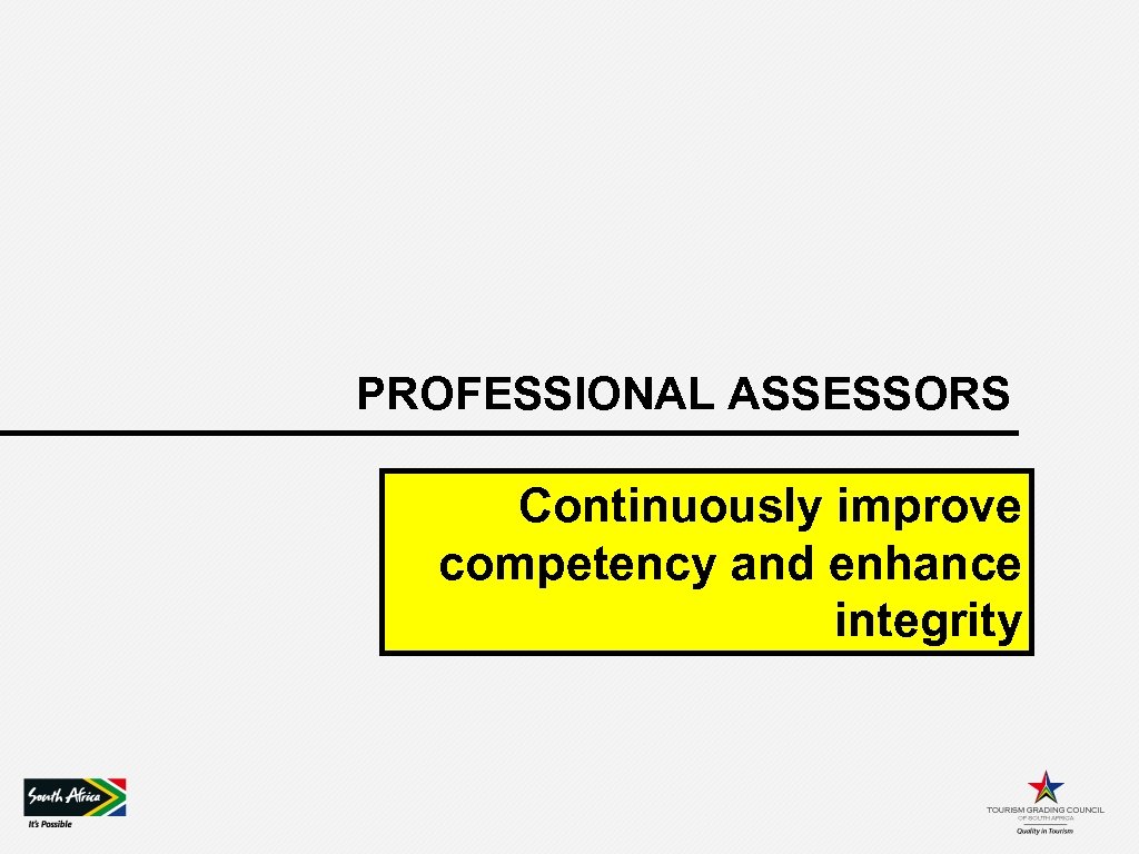 PROFESSIONAL ASSESSORS Continuously improve competency and enhance integrity 