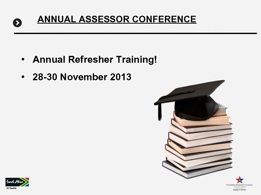 ANNUAL ASSESSOR CONFERENCE • Annual Refresher Training! • 28 -30 November 2013 