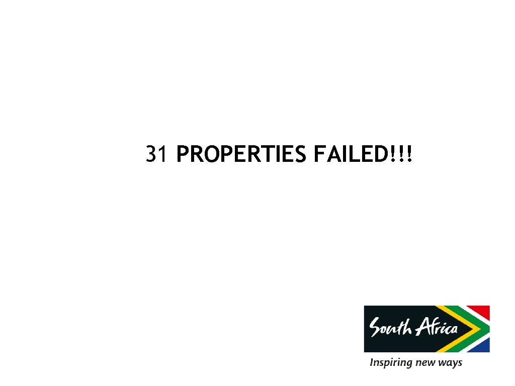 31 PROPERTIES FAILED!!! 