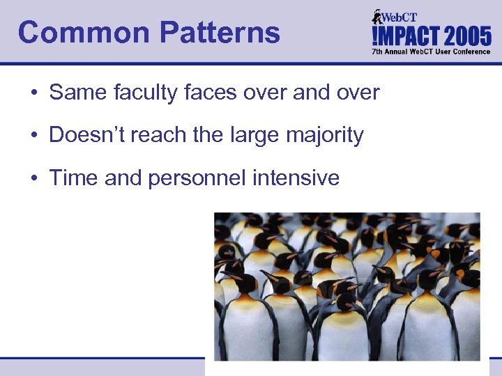 Common Patterns • Same faculty faces over and over • Doesn’t reach the large