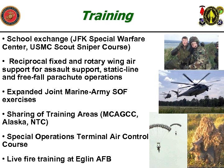 Training • School exchange (JFK Special Warfare Center, USMC Scout Sniper Course) • Reciprocal