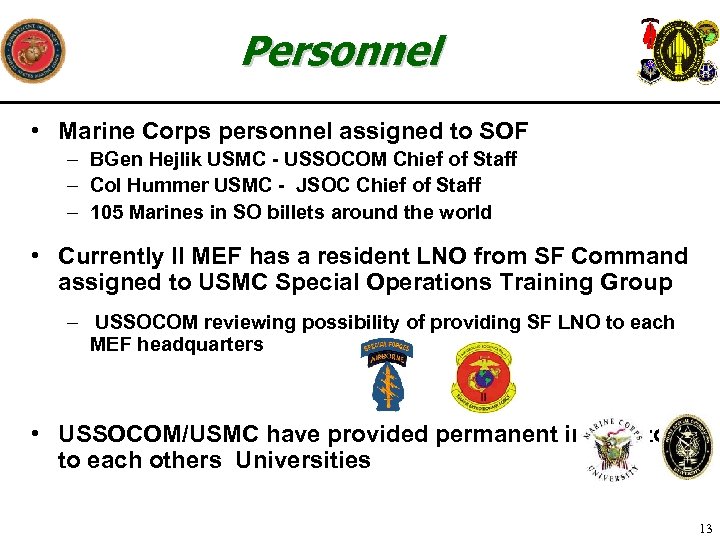 Personnel • Marine Corps personnel assigned to SOF – BGen Hejlik USMC - USSOCOM