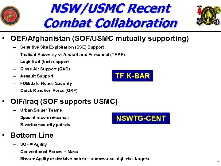 NSW/USMC Recent Combat Collaboration • OEF/Afghanistan (SOF/USMC mutually supporting) – Sensitive Site Exploitation (SSE)