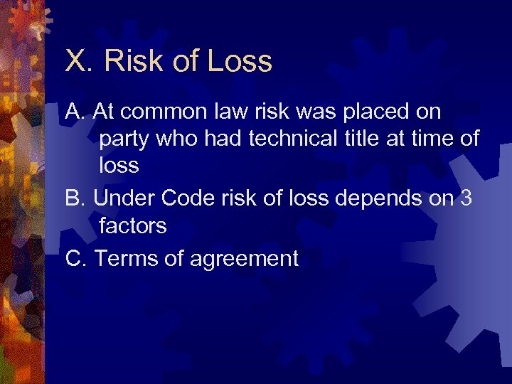 X. Risk of Loss A. At common law risk was placed on party who
