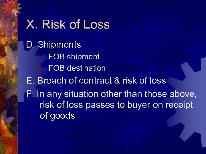 X. Risk of Loss D. Shipments 1. 2. FOB shipment FOB destination E. Breach