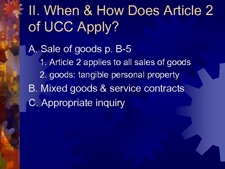 II. When & How Does Article 2 of UCC Apply? A. Sale of goods