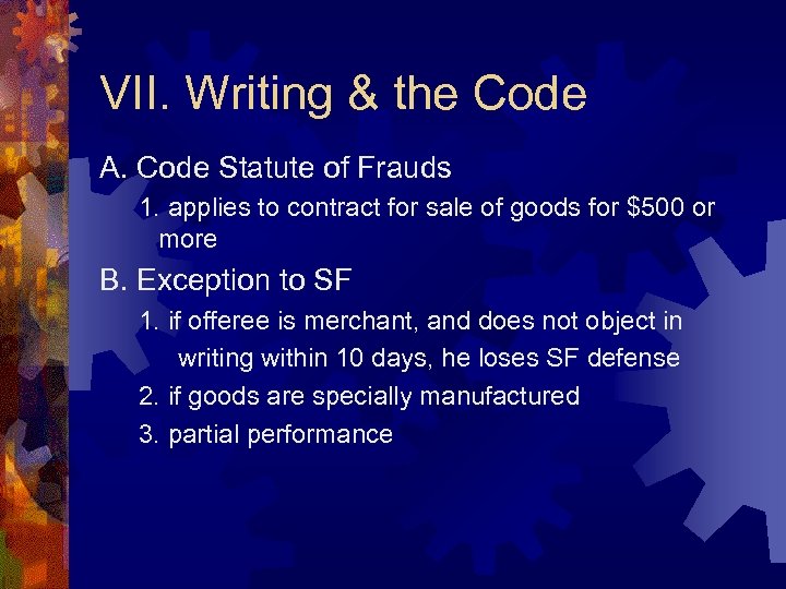 VII. Writing & the Code A. Code Statute of Frauds 1. applies to contract