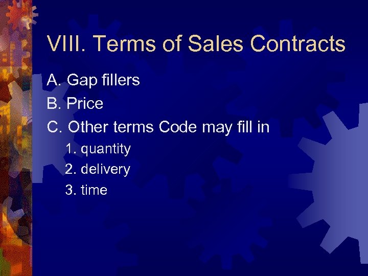 VIII. Terms of Sales Contracts A. Gap fillers B. Price C. Other terms Code