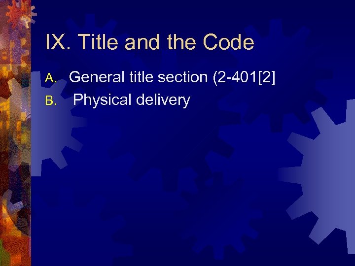 IX. Title and the Code General title section (2 -401[2] B. Physical delivery A.
