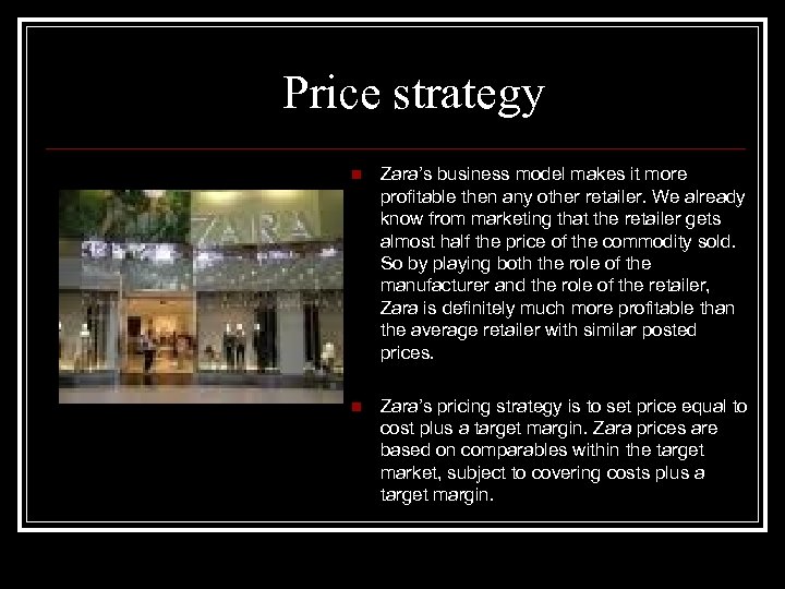 Price strategy n Zara’s business model makes it more profitable then any other retailer.