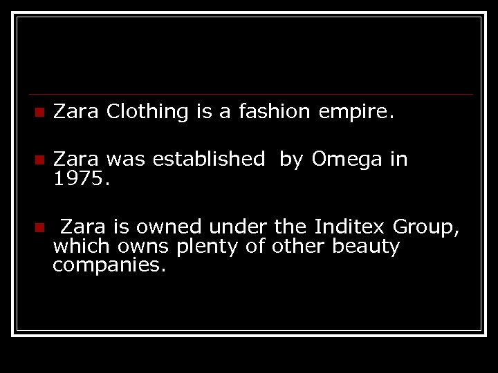 n Zara Clothing is a fashion empire. n Zara was established by Omega in