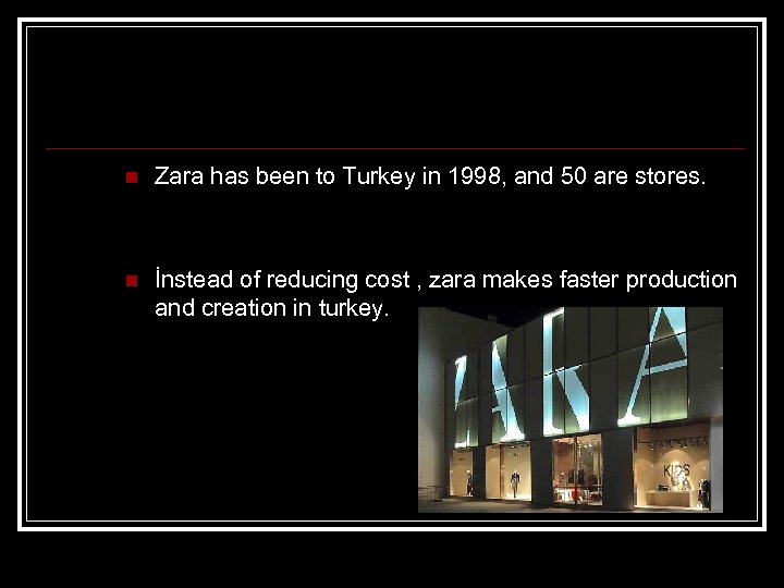 n Zara has been to Turkey in 1998, and 50 are stores. n İnstead