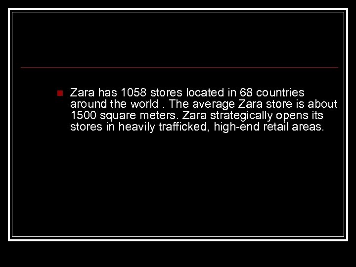 n Zara has 1058 stores located in 68 countries around the world. The average