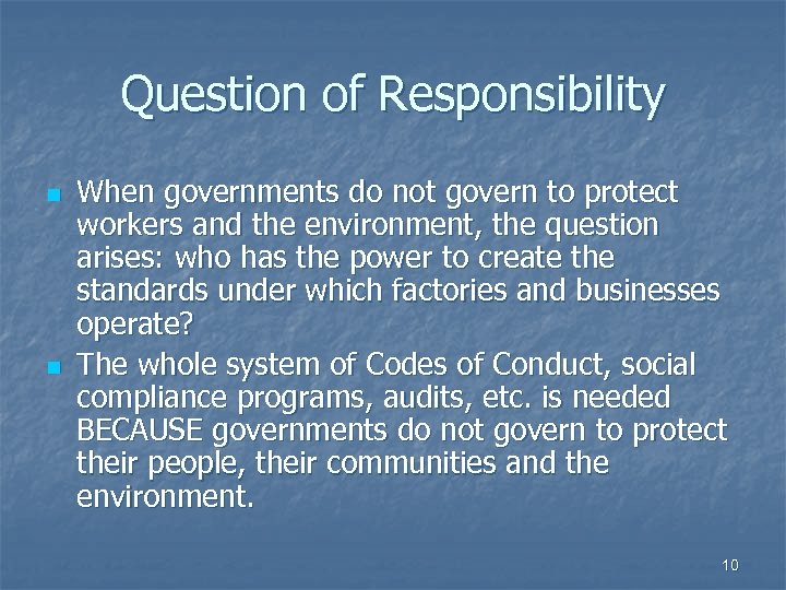 Question of Responsibility n n When governments do not govern to protect workers and