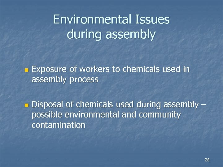 Environmental Issues during assembly n n Exposure of workers to chemicals used in assembly