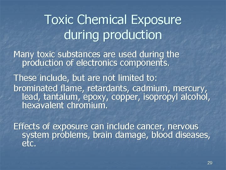 Toxic Chemical Exposure during production Many toxic substances are used during the production of