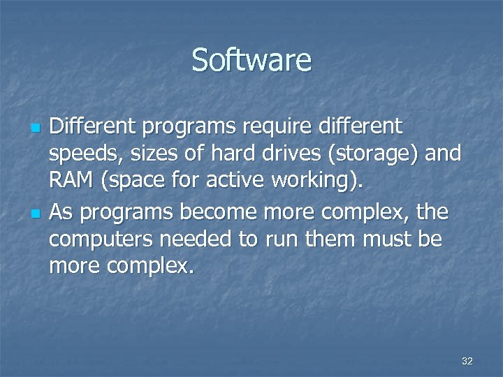Software n n Different programs require different speeds, sizes of hard drives (storage) and