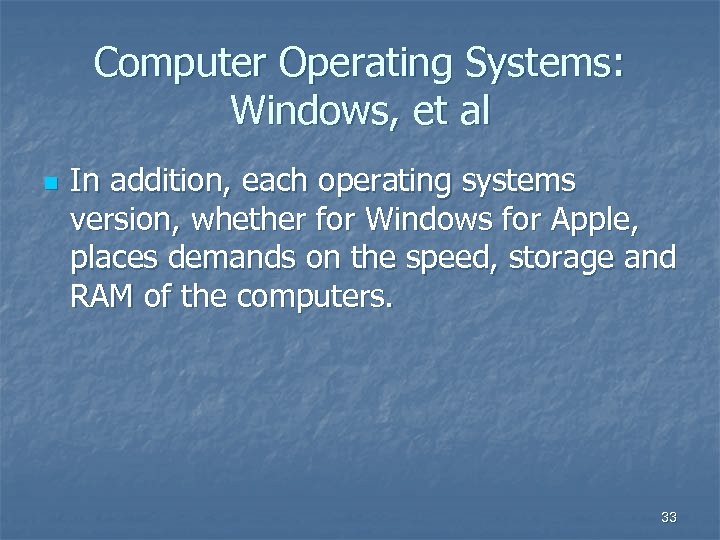 Computer Operating Systems: Windows, et al n In addition, each operating systems version, whether