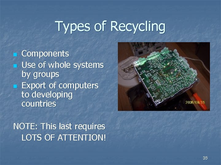 Types of Recycling n n n Components Use of whole systems by groups Export