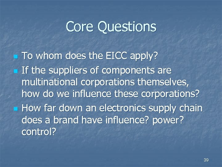 Core Questions n n n To whom does the EICC apply? If the suppliers