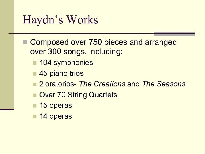 Haydn’s Works n Composed over 750 pieces and arranged over 300 songs, including: 104