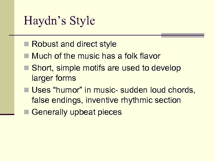 Haydn’s Style n Robust and direct style n Much of the music has a