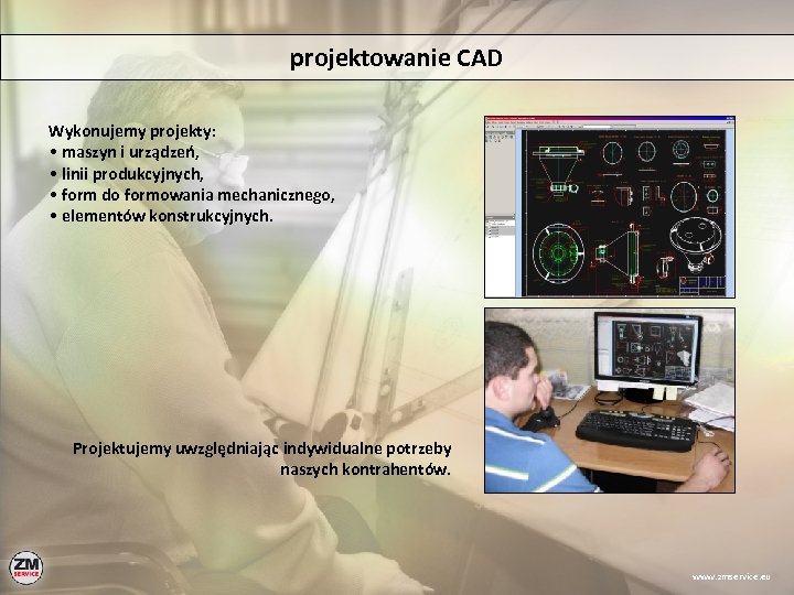 projektowanie CAD Wykonujemy projekty: • maszyn i urządzeń, • linii produkcyjnych, • form do