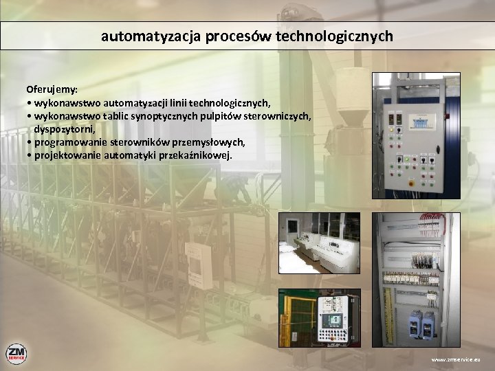 automatyzacja procesów technologicznych Oferujemy: • wykonawstwo automatyzacji linii technologicznych, • wykonawstwo tablic synoptycznych pulpitów