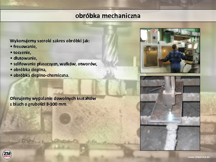 obróbka mechaniczna Wykonujemy szeroki zakres obróbki jak: • frezowanie, • toczenie, • dłutowanie, •