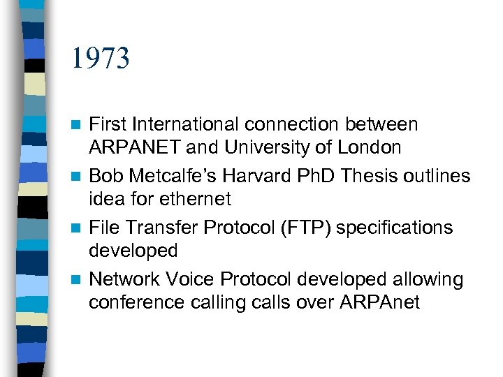 1973 First International connection between ARPANET and University of London n Bob Metcalfe’s Harvard