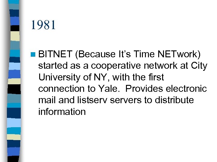 1981 n BITNET (Because It’s Time NETwork) started as a cooperative network at City