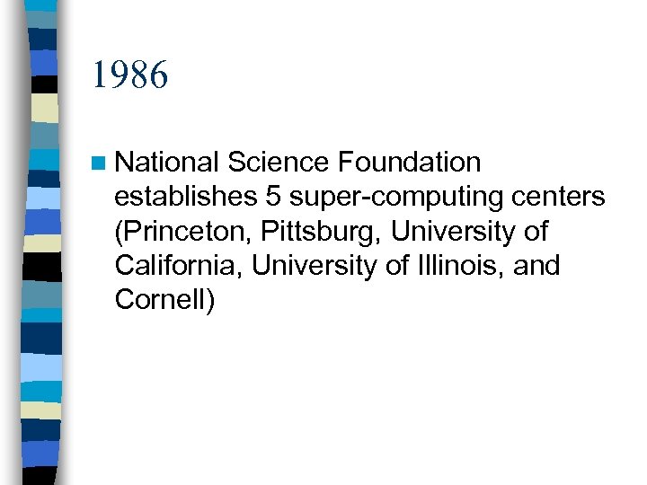 1986 n National Science Foundation establishes 5 super-computing centers (Princeton, Pittsburg, University of California,