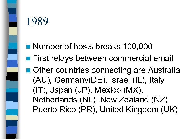 1989 n Number of hosts breaks 100, 000 n First relays between commercial email