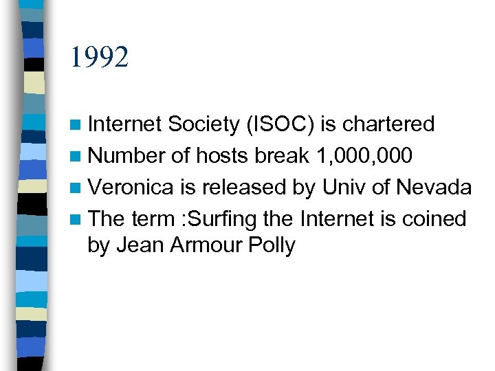 1992 n Internet Society (ISOC) is chartered n Number of hosts break 1, 000