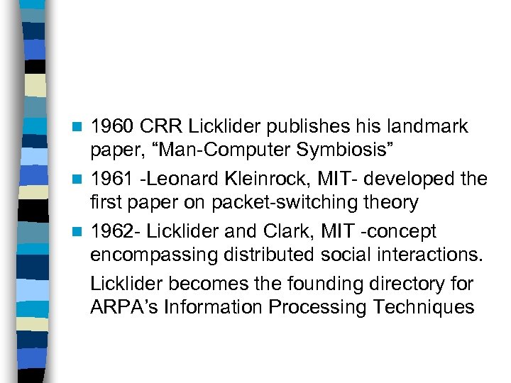 1960 CRR Licklider publishes his landmark paper, “Man-Computer Symbiosis” n 1961 -Leonard Kleinrock, MIT-