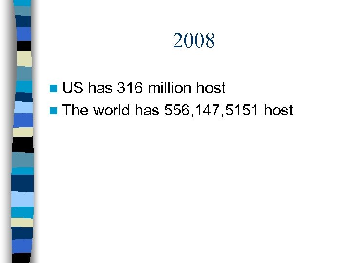 2008 n US has 316 million host n The world has 556, 147, 5151