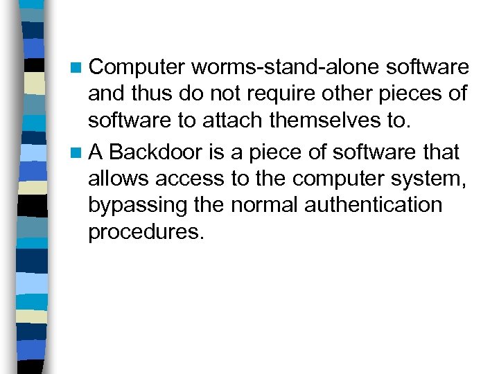 n Computer worms-stand-alone software and thus do not require other pieces of software to